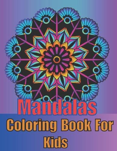 Mandalas Coloring Book For Kids: Coloring Book with Easy and Simple Mandala Patterns for Kids