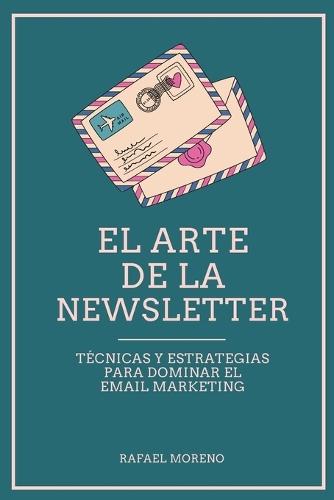 El arte de la Newsletter: Técnicas y estrategias para dominar el email marketing