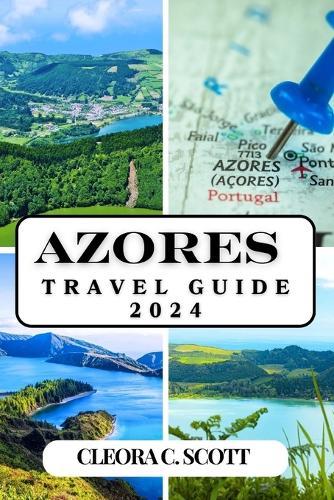 A�ores Guide de Voyage 2024: D�couvrez les �les magiques, les principaux sites touristiques, la culture locale et des exp�riences imbattables