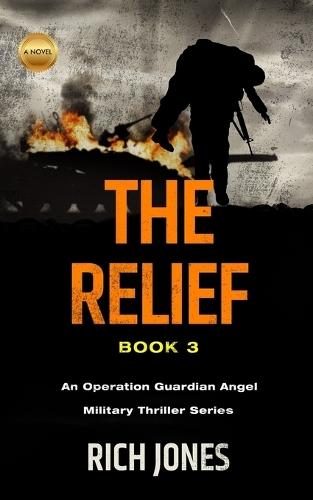 The Relief, Book 3: An Operational Guardian Angel Military Thriller Series