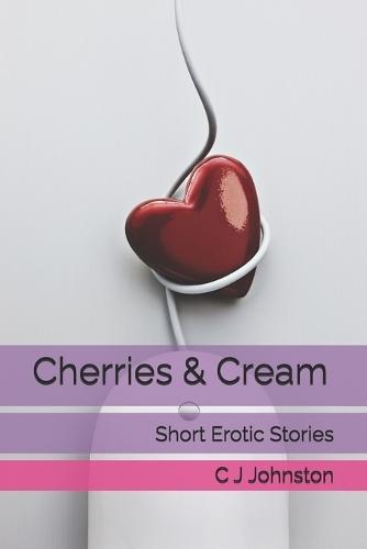 Cherries & Cream: Short Erotic Stories