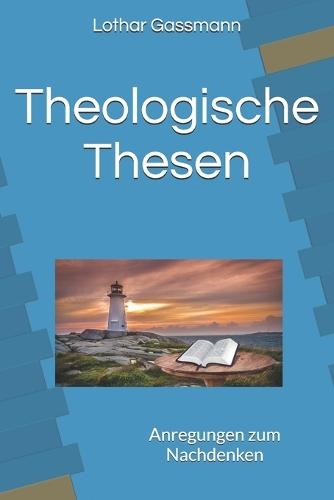 Theologische Thesen: Anregungen zum Nachdenken