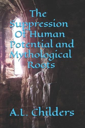 The Suppression Of Human Potential and Mythological Roots