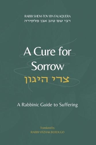 A Cure for Sorrow (Sori HaYagon): A Rabbinic Guide to Suffering
