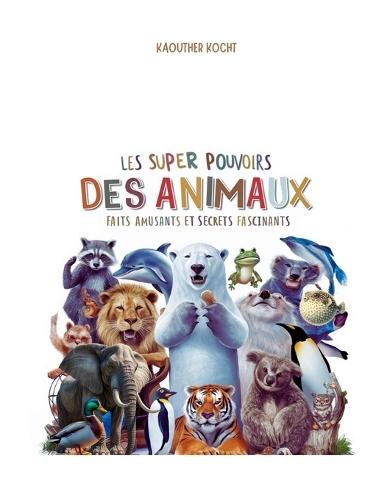 Les Super Pouvoirs des Animaux: Faits Amusants et Secrets Fascinants