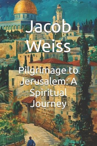 Pilgrimage to Jerusalem: A Spiritual Journey
