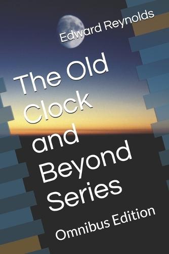 The Old Clock and Beyond Series: Omnibus Edition