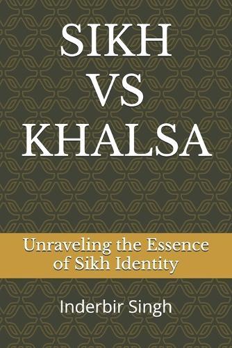Sikh Vs Khalsa: Unraveling the Essence of Sikh Identity