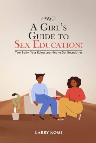 A Girl's Guide to Sex Education: Your Body, Your Rules: Learning to Set Boundaries