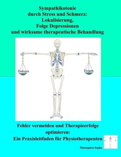 Sympathikotonie durch Stress und Schmerz: Lokalisierung, Folge Depressionen und wirksame therapeutische Behandlung: Fehler vermeiden und Therapieerfolge optimieren: Ein Praxisleitfaden für Physiotherapeuten