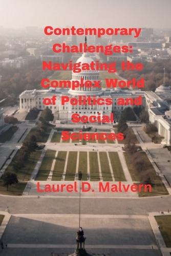 Contemporary Challenges: Navigating the Complex World of Politics and Social Sciences
