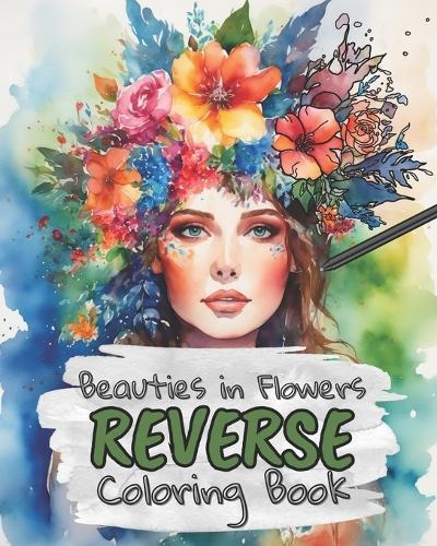 Beauties in Flowers Reverse Coloring Book for Kids, Teens and Adults: Draw The Lines and Stay Calm, 40 Watercolor Patterns