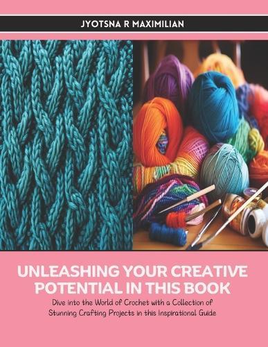 Unleashing Your Creative Potential in this Book: Dive into the World of Crochet with a Collection of Stunning Crafting Projects in this Inspirational Guide