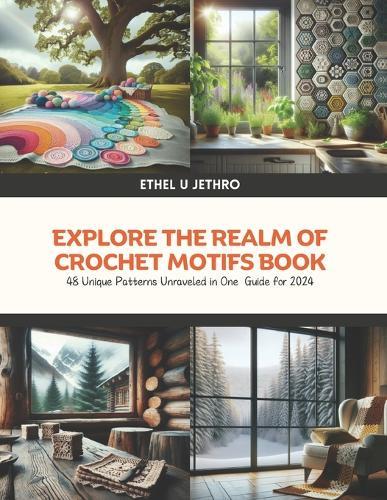 Explore the Realm of Crochet Motifs Book: 48 Unique Patterns Unraveled in One Guide for 2024