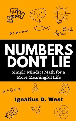 Numbers Don't Lie: Simple Mindset Math for a More Meaningful Life