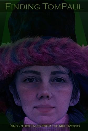 Finding TomPaul: And Other Tales From The Multiverse