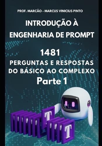 Introdução À Engenharia de Prompt - 1481 Perguntas E Respostas Do Básico Ao Complexo - Parte 1
