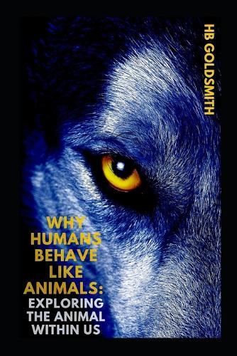 Why Humans Behave Like Animals: Exploring The Animal Within Us