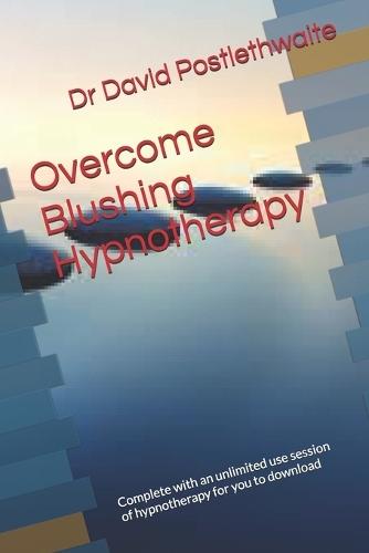 Overcome Blushing Hypnotherapy: Complete with an unlimited use session of hypnotherapy for you to download