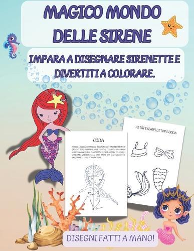Magico Mondo Delle Sirene: Come Disegnare Passo-Passo Sirene, con Disegni da Colorare e storie in rima per Bambini