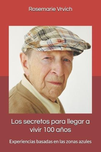 Los secretos para llegar a vivir 100 años: Experiencias basadas en las zonas azules