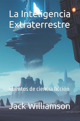 La Inteligencia Extraterrestre: Cuentos de ciencia ficción