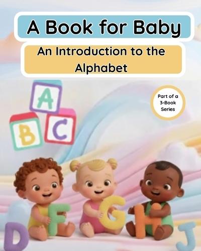 A Book for Baby: An Introduction to the Alphabet