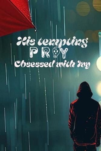 His tempting prey.: Obsessed with Ivy.