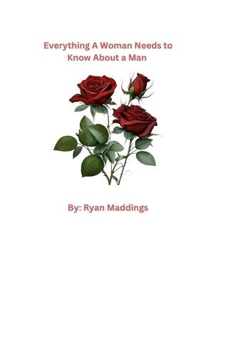 Everything A Woman Needs To Know About A Man