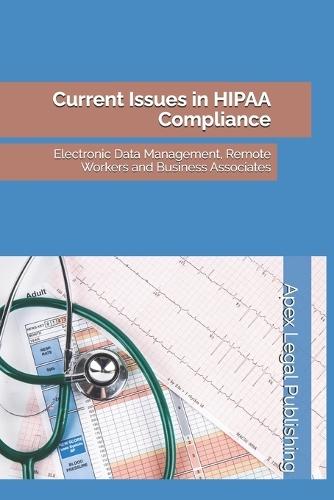 Current Issues in HIPAA Compliance: Electronic Data Management, Remote Workers and Business Associates