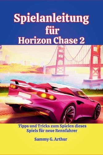 Spielanleitung f�r Horizon Chase 2: Tipps und Tricks zum Spielen dieses Spiels f�r neue Rennfahrer