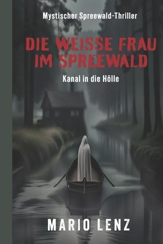 Die weiße Frau im Spreewald: Kanal in die Hölle
