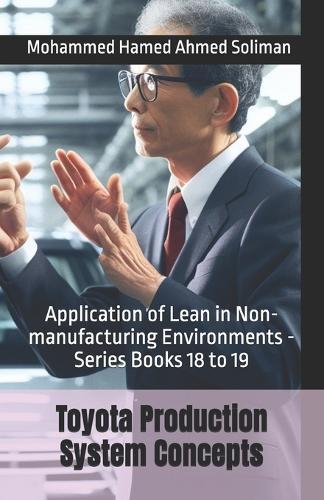 Toyota Production System Concepts: Application of Lean in Non-manufacturing Environments - Series Books 18 to 19