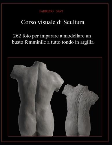 Corso visuale di Scultura: 262 foto per imparare a modellare un busto femminile a tutto tondo in argilla