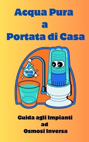 Acqua Pura a Portata di Casa: Guida agli Impianti ad Osmosi Inversa