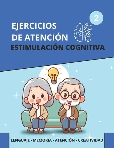 Ejercicios de Atención. Estimulación Cognitiva. VOLUMEN 2: Juegos para ejercitar la MENTE y potenciar la MEMORIA con letra GRANDE Pasatiempos para personas mayores