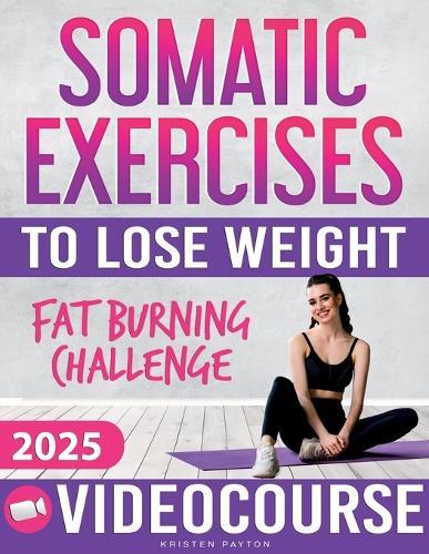 Somatic Exercises for Beginners to Lose Weight: VIDEOCOURSE with STEP-BY-STEP ONLINE LESSONS Included! 28-Day Fat Burning Challenge with Daily Tracking Chart Free Yourself from Stress and Anxiety