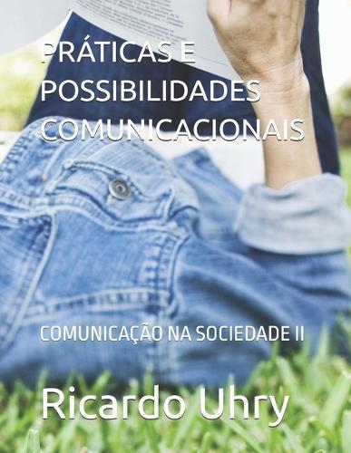 Pr�ticas E Possibilidades Comunicacionais: Comunica��o Na Sociedade II