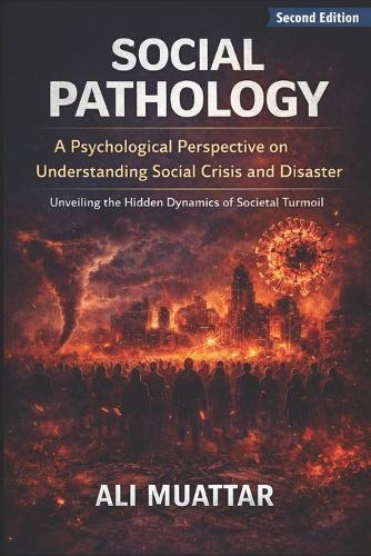 Social Pathology: A Psychological Perspective on Understanding Social Crisis and Disaster (Unveiling the Hidden Dynamics of Societal Turmoil)