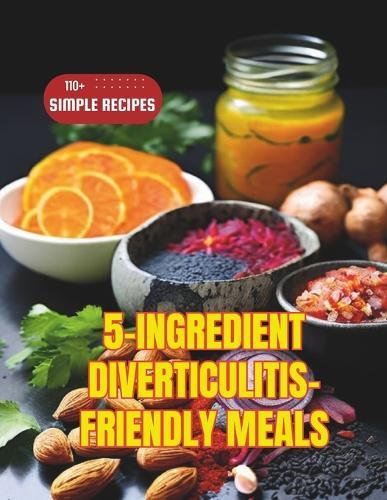 5-Ingredient Diverticulitis-Friendly Meals: 110+ Simple Recipes
