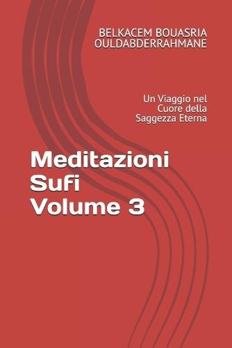 Meditazioni Sufi Volume 3: Un Viaggio nel Cuore della Saggezza Eterna