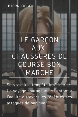 Le Garçon Aux Chaussures de Course Bon Marché: Survivre à la tempête intérieure: Un voyage courageux de l'enfant à l'adulte à travers les ténèbres des attaques de panique.