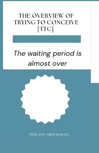 The Overview of trying to conceive: The waiting period is almost over