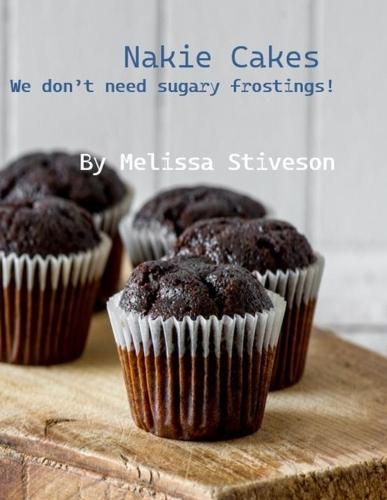 Nakie Cakes: We Don't Need Sugary Frostings!