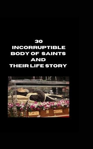 30 Incorruptible Body Of Saints And Their Life Story