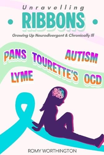 Unravelling Ribbons: Growing Up With Tourette's, OCD, PANDAS/PANS & More
