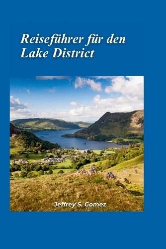 Der Lake District Reisef�hrer 2024: Ein detaillierter Zeitplan, sehenswerte St�dte und Outdoor-Erlebnisse