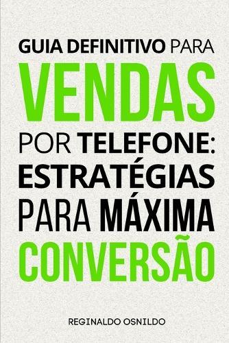 Guia definitivo para vendas por telefone: estrat�gias para m�xima convers�o