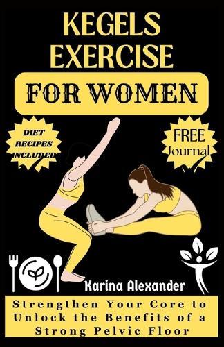 Kegels Exercise for Women: Strengthen Your Core to Unlock the Benefits of a Strong Pelvic Floor