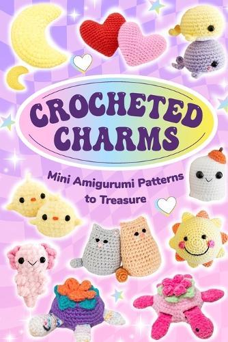 Crocheted Charms: Mini Amigurumi Patterns to Treasure
